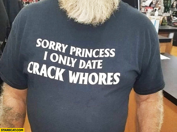 http://replace.org.ua/extensions/om_images/img/6192bb69d81cd/sorry-princess-i-only-date-crack-whores-shirt.jpg